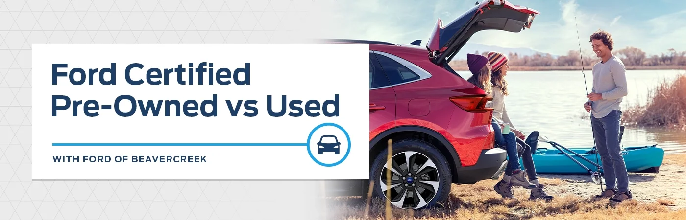 Why Choose a Ford Certified Pre-Owned Vehicle Over a Standard Used Car - Germain Ford of Beavercreek